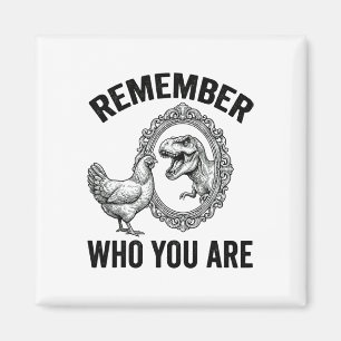 Remember Who Are You Dinosaur Chicken Cool Funny G Magnet