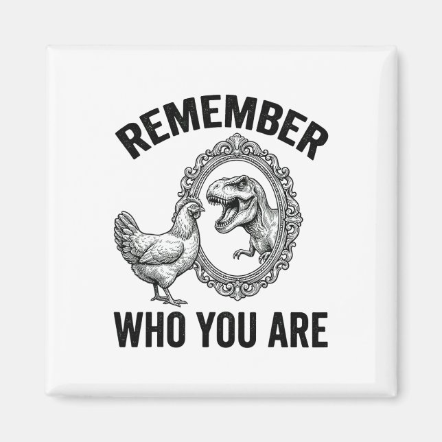 Remember Who Are You Dinosaur Chicken Cool Funny G Magnet (Front)