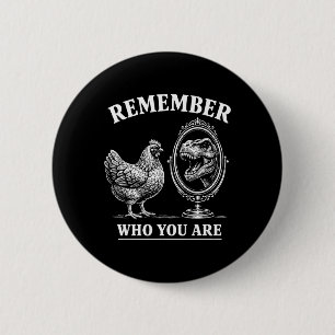 Remember Who You Are Chicken And Trex Dinosaur Mir 6 Cm Round Badge