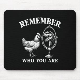 Remember Who You Are Chicken And Trex Dinosaur Mir Mouse Mat