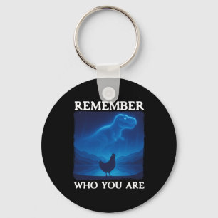 Remember Who You Are Dinosaur Chicken _2 Key Ring