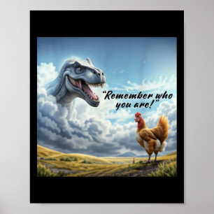 Remember Who You Are Dinosaur Chicken Poster