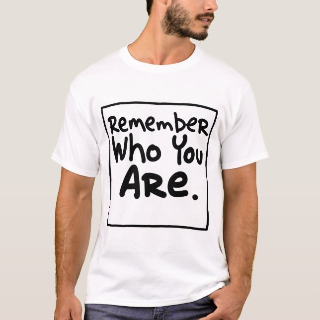Remember who you are T-Shirt (Front)