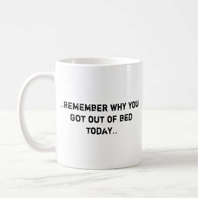 Remember why you got out of bed Coffee Mug (Left)