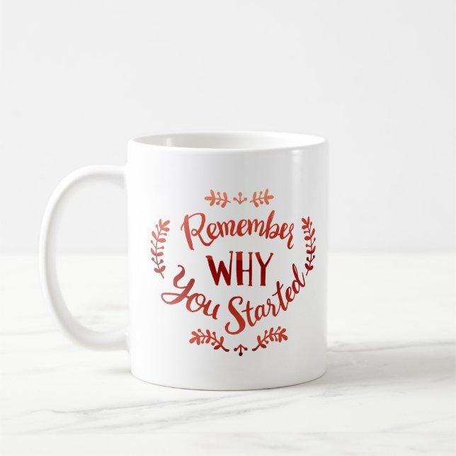 REMEMBER WHY YOU STARTED COFFEE MUG (Left)