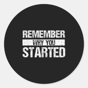 Remember Why You Started - Distressed - Motivation Classic Round Sticker