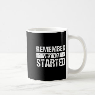 Remember Why You Started - Distressed - Motivation Coffee Mug