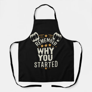Remember Why You Started. Gym Motivational Apron