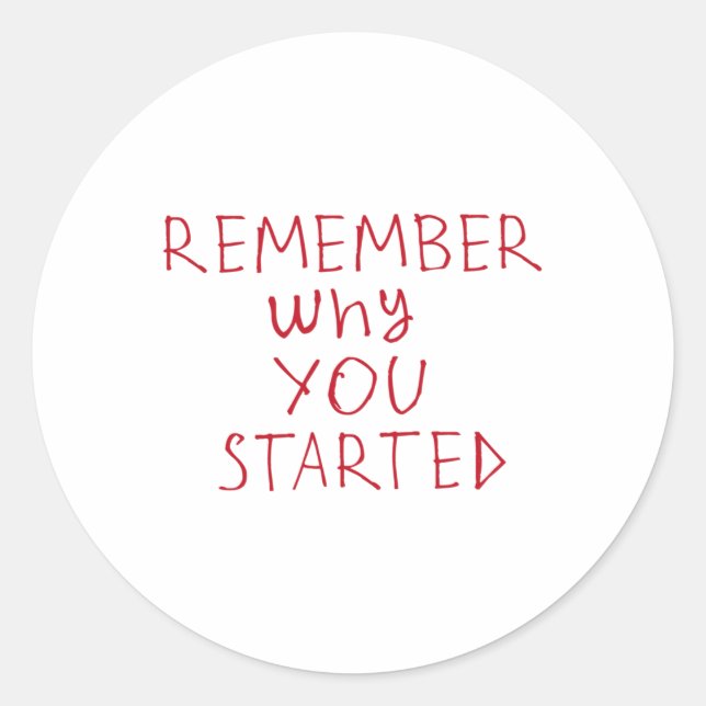 Remember Why You Started Sticker3  Classic Round Sticker (Front)