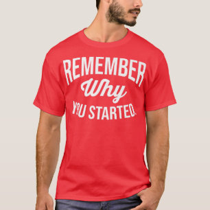 Remember Why You Started Success, Hustle, Gym Mot T-Shirt