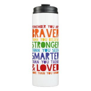 Remember You Are Braver, Stronger, Smarter, Loved Thermal Tumbler