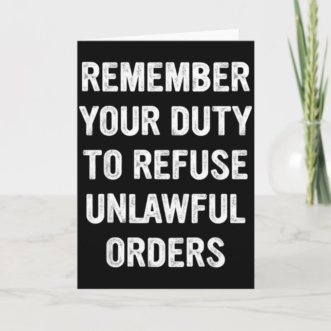 Remember Your Duty To Refuse Unlawful Orders  Card (Front)