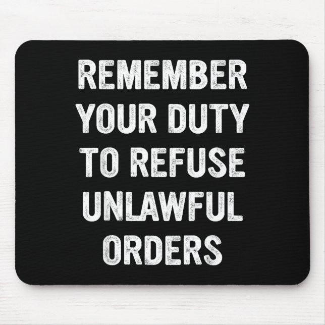 Remember Your Duty To Refuse Unlawful Orders  Mouse Mat (Front)