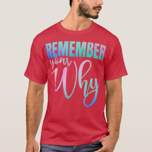 Remember Your Why Gym Motivation Fitness Inspirati T-Shirt