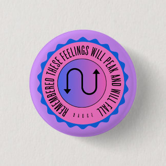 Remembered these feelings will peak and will fall 3 cm round badge