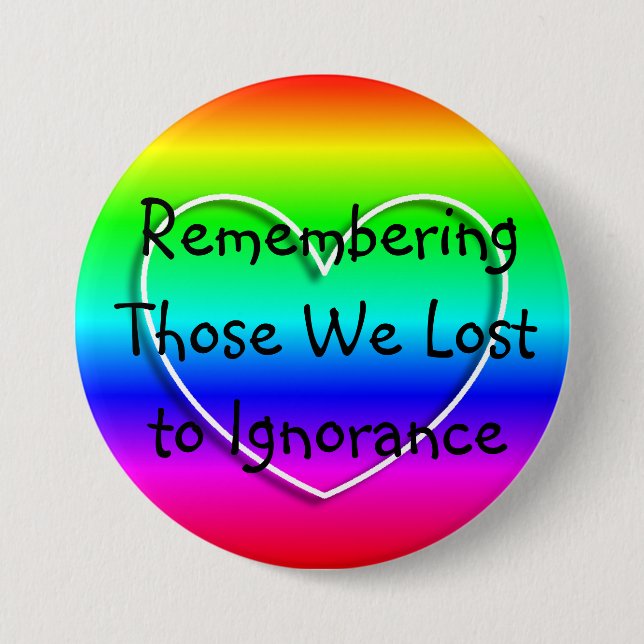 Remembering those we Lost to Ignorance 7.5 Cm Round Badge (Front)