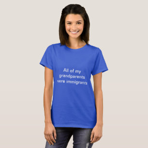 remind everyone we have family that were immigrant T-Shirt