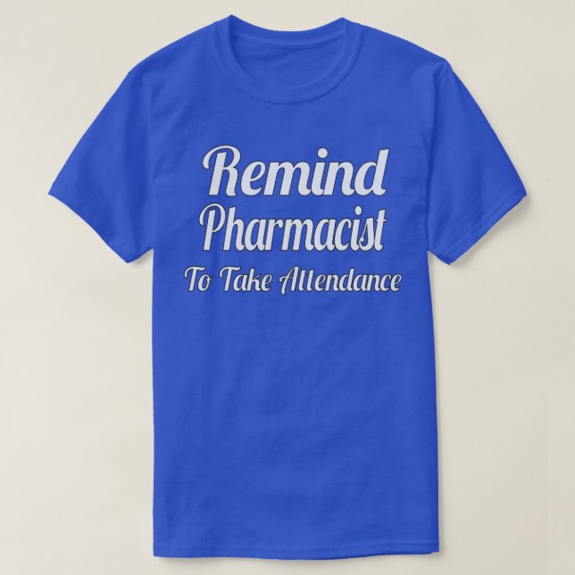 Remind Me To Take Attendance 1 T-Shirt (Design Front)