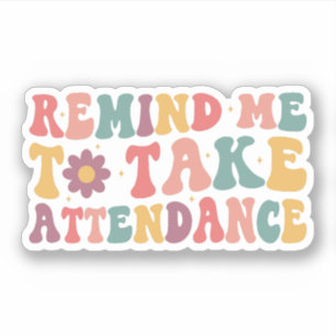 Remind me to Take Attendance, Teacher Gift Idea
