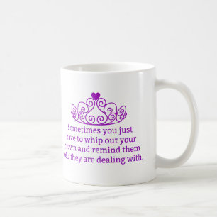 Remind Them Who They Are Dealing With Funny Crown Coffee Mug