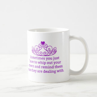 Remind Them Who They Are Dealing With Funny Crown Coffee Mug