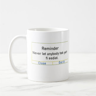 Reminder Never let anybody tek yuh fi eediat Coffee Mug