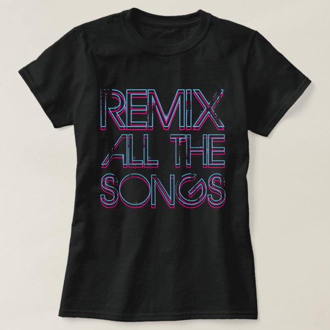 Remix All the Songs T-Shirt (Design Front)