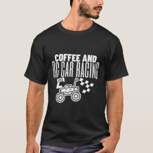 Remote Cars Racing Coffee And Rc Cars T-Shirt