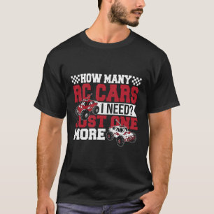 Remote Control How Y Rc Cars Do I Need Just One Mo T-Shirt