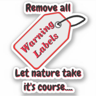Remove all Warning Labels and Let Nature Decide