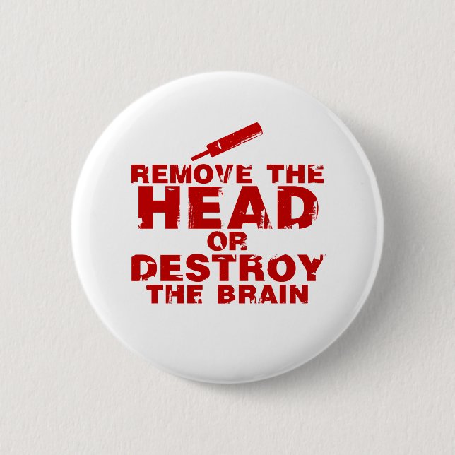 Remove The Head or Destroy The Brain Zombie 6 Cm Round Badge (Front)