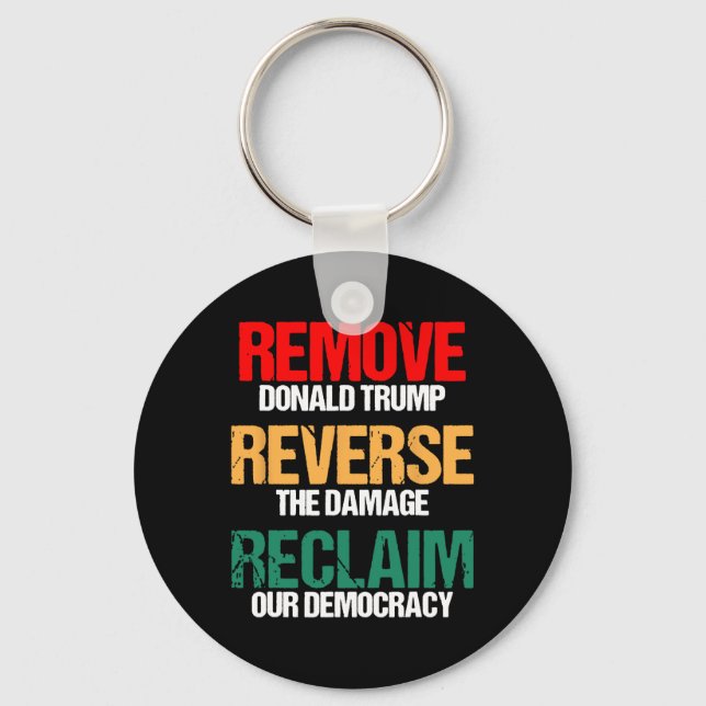 Remove Trump Reverse The Damage Reclaim Our Democr Key Ring (Front)
