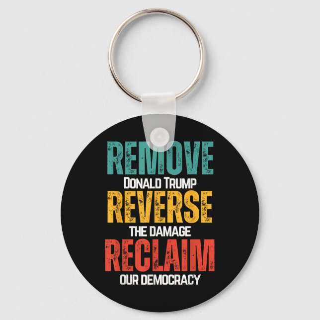 Remove Trump Reverse The Damage Reclaim Our Democr Key Ring (Front)