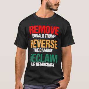 Remove Trump Reverse The Damage Reclaim Our Democr T-Shirt