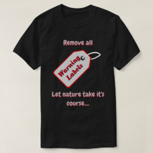 Remove Warning Labels and Let Nature Decide Dk T-Shirt