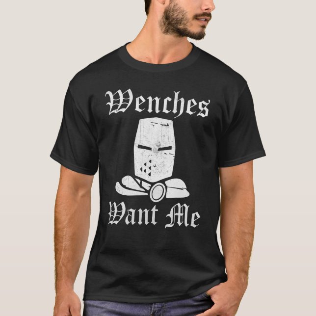 Ren Fair Renaissance Festival Saying  Wenches Want T-Shirt (Front)