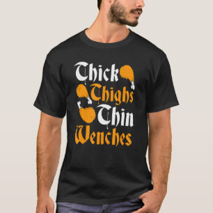 Renaissance Festival Thick Turkey Leg Thin Wenches T-Shirt