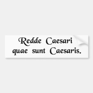 Render unto Caesar the things that are Caesar's. Bumper Sticker