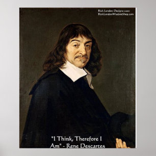 Rene Descartes "I Think Therefore.." Wisdom Poster