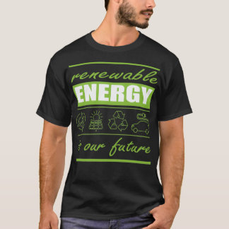 renewable energies are our future 1 T-Shirt