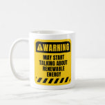 Renewable Energy Coffee Mug<br><div class="desc">Cool Warning sign mug for Renewable Energy lovers, the perfect birthday or christmas present for your friend, best friend, relative, boyfriend or girlfriend. "May start talking about Renewable energy"</div>