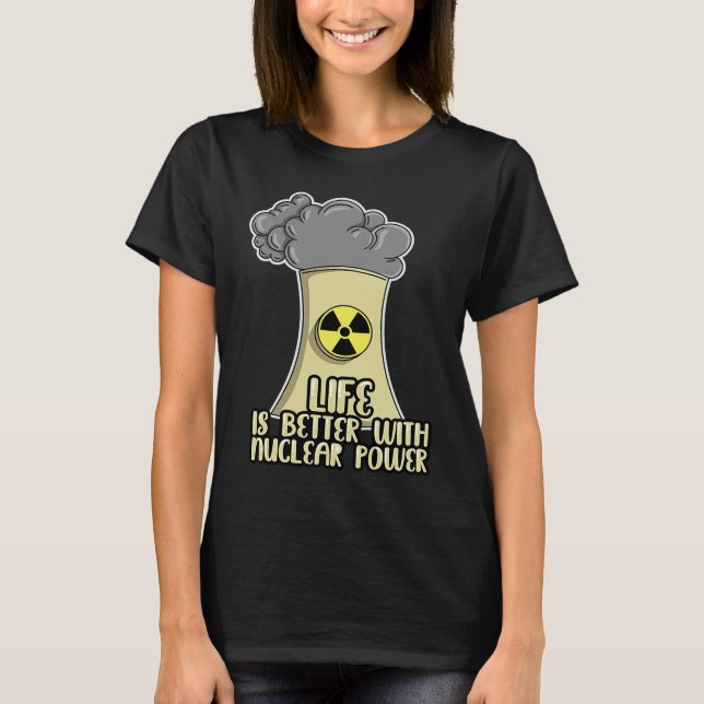 Renewable Energy Engineer Life is better with Nucl T-Shirt (Front)