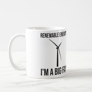 Renewable Energy? I'm A Big Fan Coffee Mug