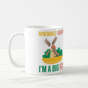 Renewable Energy? I'm A Big Fan Coffee Mug