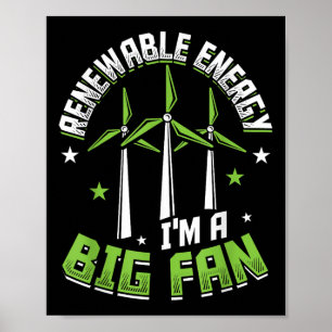 Renewable Energy Im A Big Fan Environmental Protec Poster