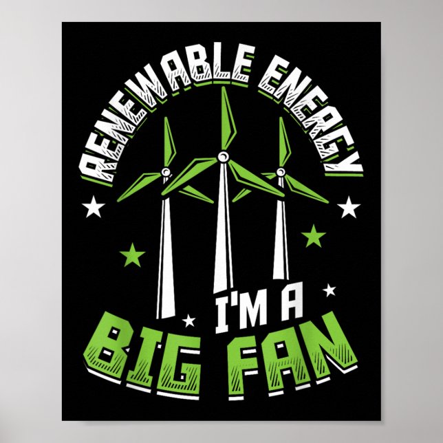 Renewable Energy Im A Big Fan Environmental Protec Poster (Front)