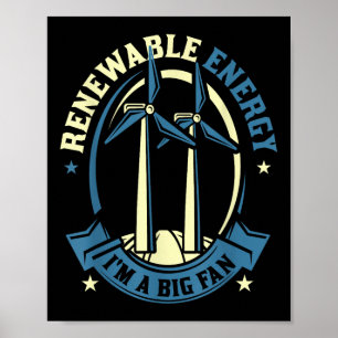 Renewable Energy Im A Big Fan Environmental Protec Poster