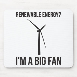 Renewable Energy? I'm A Big Fan Mouse Mat