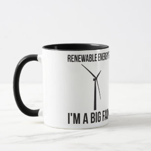 Renewable Energy? I'm A Big Fan Mug