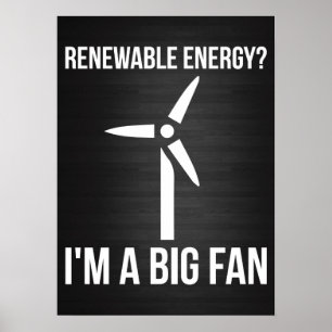Renewable Energy? I'm A Big Fan Poster